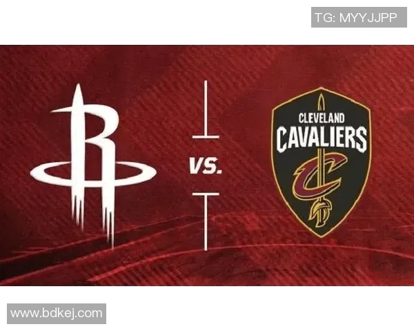 火箭队与骑士队精彩对决直播回顾与赛后分析